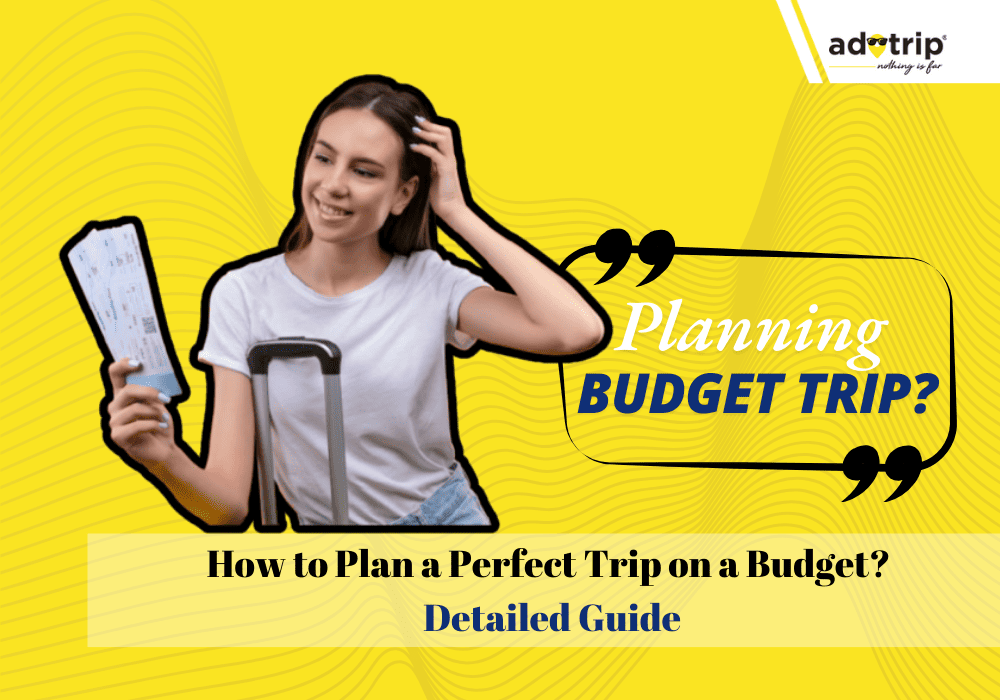 planning a budget trip - detailed guide